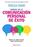 manual de la comunicacion personal de exito: saber ser, saber actuar, saber comunicarse-teresa baro catafau-9788449331053 manual de la comunicacion personal de exito: saber ser, saber actuar, saber comunicarse-teresa baro catafau-9788449331053