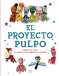 el proyecto pulpo: aprende a tejer el muñeco que hara feliz a tu bebe-9788466662253 el proyecto pulpo: aprende a tejer el muñeco que hara feliz a tu bebe-9788466662253