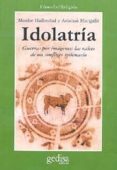 idolatria: guerras por imagenes, las raices de un conflicto milen ario-moshe halbertal-avishai margalit-9788474328653 idolatria: guerras por imagenes, las raices de un conflicto milen ario-moshe halbertal-avishai margalit-9788474328653