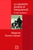 la oposicion durante el franquismo,3: el exilio republicano-milagrosa romero samper-9788474904253 la oposicion durante el franquismo,3: el exilio republicano-milagrosa romero samper-9788474904253