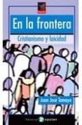 en la frontera: cristianismo y laicidad-juan jose tamayo-9788478844753 en la frontera: cristianismo y laicidad-juan jose tamayo-9788478844753