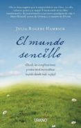 el mundo sencillo: olvida las complicaciones y entra en el maravi lloso mundo donde todo es facil-julia rogers hamrick-9788479537753 el mundo sencillo: olvida las complicaciones y entra en el maravi lloso mundo donde todo es facil-julia rogers hamrick-9788479537753