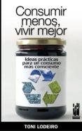 consumir menos, vivir mejor-toni lodeiro-9788481365153 consumir menos, vivir mejor-toni lodeiro-9788481365153