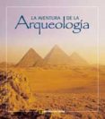 la aventura de la arqueologia-9788482982953 la aventura de la arqueologia-9788482982953