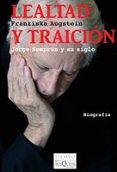 lealtad y traicion: jorge semprum y su siglo-franziska augstein-9788483832653 lealtad y traicion: jorge semprum y su siglo-franziska augstein-9788483832653