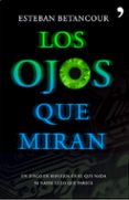 los ojos que miran-esteban betancour-9788484607953 los ojos que miran-esteban betancour-9788484607953