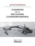 caminos de la escultura contemporanea-javier mederuelo-9788490120453 caminos de la escultura contemporanea-javier mederuelo-9788490120453