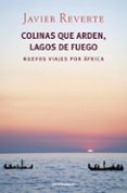 colinas que arden, lagos de fuego-javier reverte-9788490322253 colinas que arden, lagos de fuego-javier reverte-9788490322253