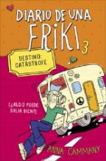 diario de una friki 3: destino catastrofe (¡qlgo puede salir bien !)-anna cammany-9788490431153 diario de una friki 3: destino catastrofe (¡qlgo puede salir bien !)-anna cammany-9788490431153