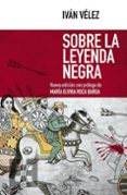 sobre la leyenda negra-ivan velez-9788490559253 sobre la leyenda negra-ivan velez-9788490559253