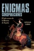 enigmas y conspiraciones: el lado oscuro de la historia de españa-gonzalo ugidos-9788490609453 enigmas y conspiraciones: el lado oscuro de la historia de españa-gonzalo ugidos-9788490609453