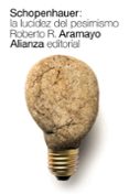 schopenhauer: la lucidez del pesimismo-roberto r. (ed.) aramayo-9788491811053 schopenhauer: la lucidez del pesimismo-roberto r. (ed.) aramayo-9788491811053