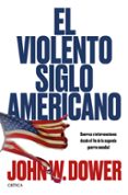el violento siglo americano-john w. dower-9788491990253 el violento siglo americano-john w. dower-9788491990253