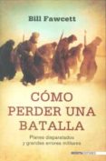 como perder una batalla-bill fawcett-9788492400553 como perder una batalla-bill fawcett-9788492400553