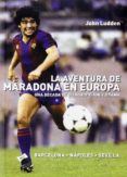la aventura de maradona en europa: una decada de gloria pasion y drama-john ludden-9788492626953 la aventura de maradona en europa: una decada de gloria pasion y drama-john ludden-9788492626953