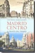 madrid centro a traves del tiempo-luis miguel aparisi laporta-9788492734153 madrid centro a traves del tiempo-luis miguel aparisi laporta-9788492734153