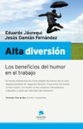 alta diversion: los beneficios del humor en el trabajo-eduardo jauregui-jesus damian fernandez-9788493582753 alta diversion: los beneficios del humor en el trabajo-eduardo jauregui-jesus damian fernandez-9788493582753