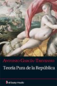 teoria pura de la republica-antonio garcia-trevijano-antonio garcia trevijano-9788493804053 teoria pura de la republica-antonio garcia-trevijano-antonio garcia trevijano-9788493804053