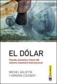 el dolar: pasado, presente y futuro del sistema monetario internacional-michel aglietta-virginie coudert-9788494343353 el dolar: pasado, presente y futuro del sistema monetario internacional-michel aglietta-virginie coudert-9788494343353
