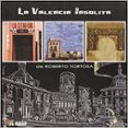la valencia insolita-roberto tortosa-9788494446153 la valencia insolita-roberto tortosa-9788494446153