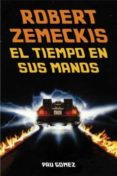 robert zemeckis: el tiempo en sus manos-pau gomez-9788494458453 robert zemeckis: el tiempo en sus manos-pau gomez-9788494458453