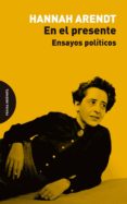 en el presente-hannah arendt-9788494655753 en el presente-hannah arendt-9788494655753
