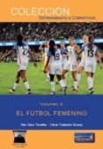 el futbol femenino (vol. 6)-alex sans torrelles-cesar frattarola alcaraz-9788494727153 el futbol femenino (vol. 6)-alex sans torrelles-cesar frattarola alcaraz-9788494727153