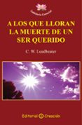 a los que lloran la muerte de un ser querido-c.w. leadbeater-9788495919953 a los que lloran la muerte de un ser querido-c.w. leadbeater-9788495919953