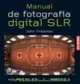 manual de fotografia digital s.l.r-john freeman-9788496669253 manual de fotografia digital s.l.r-john freeman-9788496669253