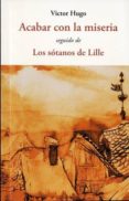 acabar con la miseria; seguido de los sotanos de lille-victor hugo-9788497169653 acabar con la miseria; seguido de los sotanos de lille-victor hugo-9788497169653