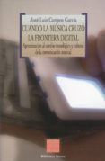 cuando la musica cruzo la frontera digital-jose luis campos garcia-9788497427753 cuando la musica cruzo la frontera digital-jose luis campos garcia-9788497427753