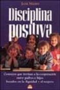 disciplina positiva: consejos que invitan a la cooperacion entre padres e hijos basados en la dignidad y el respeto-jane nelsen-9788497540353 disciplina positiva: consejos que invitan a la cooperacion entre padres e hijos basados en la dignidad y el respeto-jane nelsen-9788497540353