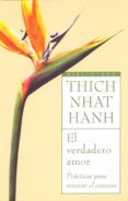 el verdadero amor: practicas para renovar el corazon-thich nhat hanh-9788497544153 el verdadero amor: practicas para renovar el corazon-thich nhat hanh-9788497544153