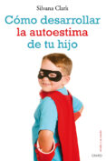 como desarrollar la autoestima de tu hijo-silvana clark-9788497546553 como desarrollar la autoestima de tu hijo-silvana clark-9788497546553