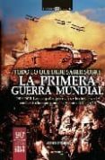 todo lo que debe saber sobre la 1ª guerra mundial: 1914-1918. las campañas, personajes y hechos claves del conflicto belico que cambio la historia del siglo xx-jesus hernandez-9788497634953 todo lo que debe saber sobre la 1ª guerra mundial: 1914-1918. las campañas, personajes y hechos claves del conflicto belico que cambio la historia del siglo xx-jesus hernandez-9788497634953