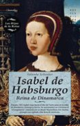 isabel de habsburgo: reina de dinamarca-yolanda scheuber-9788497639453 isabel de habsburgo: reina de dinamarca-yolanda scheuber-9788497639453