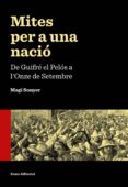 mites per a una nacio: de guifre el pelos a l onze de setembre-magi sunyer-9788497665353 mites per a una nacio: de guifre el pelos a l onze de setembre-magi sunyer-9788497665353