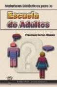 para la escuela de adultos: materiales didacticos-francisco garcia jimenez-9788498230253 para la escuela de adultos: materiales didacticos-francisco garcia jimenez-9788498230253