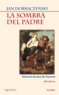 la sombra del padre: historia de jose de nazaret-jan dobraczynsky-9788498402353 la sombra del padre: historia de jose de nazaret-jan dobraczynsky-9788498402353
