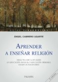 aprender a enseñar religion: didactica de la religion en educacio n infantil y educacion primaria. grado de magisterio-angel cabrero ugarte-9788498405453 aprender a enseñar religion: didactica de la religion en educacio n infantil y educacion primaria. grado de magisterio-angel cabrero ugarte-9788498405453