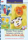 animales, flores, payasos, fantasmas y estrellas con vasos y plat os de papel con patrones para realizar 13 proyectos-ingrid wurst-9788498740653 animales, flores, payasos, fantasmas y estrellas con vasos y plat os de papel con patrones para realizar 13 proyectos-ingrid wurst-9788498740653