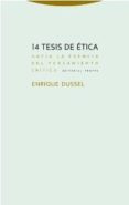 14 tesis de etica: hacia la esencia del pensamiento critico-enrique dussel-9788498796353 14 tesis de etica: hacia la esencia del pensamiento critico-enrique dussel-9788498796353