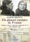els gitanos catalans de frança: llengua, cultura i itineraris migratoris de la gran diaspora cale-eugeni casanova-9788499758053 els gitanos catalans de frança: llengua, cultura i itineraris migratoris de la gran diaspora cale-eugeni casanova-9788499758053