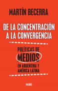 de la concentracion a la convergencia. politicas de medios en argentina y americ (ebook)-9789501202953 de la concentracion a la convergencia. politicas de medios en argentina y americ (ebook)-9789501202953