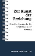 ZUR KUNST DER ERZIEHUNG: EINE EINFÜHRUNG IN DIE GRUNDLAGEN DER BILDUNG  (edición en alemán)