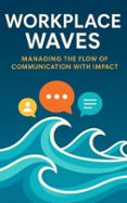 WORKPLACE WAVES - MANAGING THE FLOW OF COMMUNICATION WITH IMPACT | Casa ...