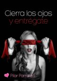 cierra los ojos y entrégate (ebook)-pilar parralejo-2910018354485 cierra los ojos y entrégate (ebook)-pilar parralejo-2910018354485
