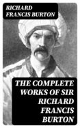 Pdf descarga gratuita de libros electrónicos THE COMPLETE WORKS OF SIR RICHARD FRANCIS BURTON de 
