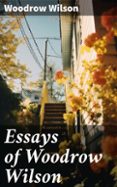 Descargas de libros de texto gratis en línea ESSAYS OF WOODROW WILSON (edición en inglés) (Literatura española)