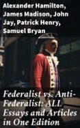 Descargar libros electrónicos gratis para ipad FEDERALIST VS. ANTI-FEDERALIST: ALL ESSAYS AND ARTICLES IN ONE EDITION  (edición en inglés)